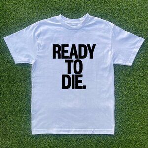 Ready To Die Tshirt